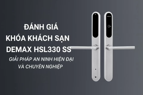 Đánh giá mẫu khoá khách sạn Demax HSL330 SS – Giải pháp an ninh hiện đại