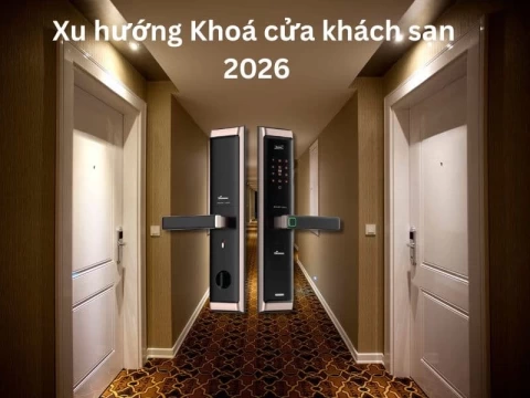 5 Lợi Ích Quan Trọng Khi Dùng Khóa Cửa Vân Tay Làm Khóa Khách Sạn Mà Nhiều Người Chưa Biết