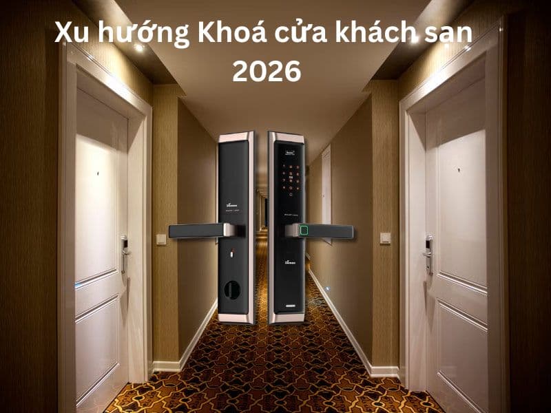 Xu hướng Khoá cửa khách sạn 2026