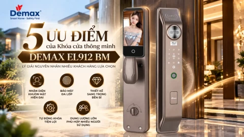 5 ưu điểm của Khóa cửa thông minh Demax EL912 BM – Lý giải nguyên nhân nhiều khách hàng lựa chọn